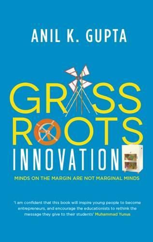 Cover image for Grassroots Innovation: Minds on the Margin Are Not Marginal Minds