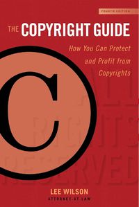 Cover image for The Copyright Guide: How You Can Protect and Profit from Copyrights (Fourth Edition)