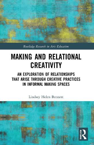 Cover image for Making and Relational Creativity: An Exploration of Relationships that Arise through Creative Practices in Informal Making Spaces