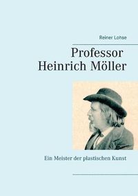 Cover image for Professor Heinrich Moeller: Ein Meister der plastischen Kunst