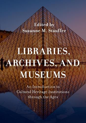 Cover image for Libraries, Archives, and Museums: An Introduction to Cultural Heritage Institutions through the Ages