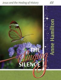 Cover image for The Singing Silence: Jesus and the Healing of History 05