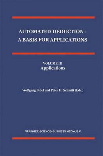 Cover image for Automated Deduction - A Basis for Applications Volume I Foundations - Calculi and Methods Volume II Systems and Implementation Techniques Volume III Applications