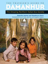 Cover image for The Traveler's Guide to Damanhur: The Amazing Northern Italian ECO-Society