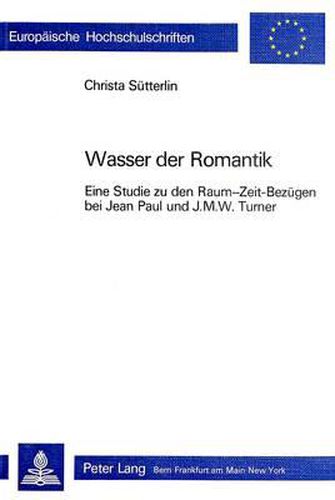 Cover image for Wasser Der Romantik: Eine Studie Zu Den Raum-Zeit-Bezuegen Bei Jean Paul Und J.M.W. Turner