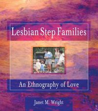 Cover image for Lesbian Step Families: An Ethnography of Love