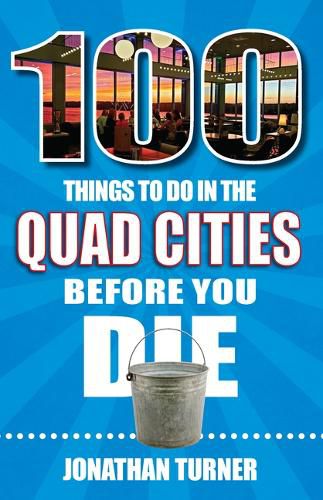 Cover image for 100 Things to Do in the Quad Cities Before You Die