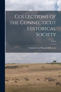 Cover image for Collections of the Connecticut Historical Society; Vol. 6