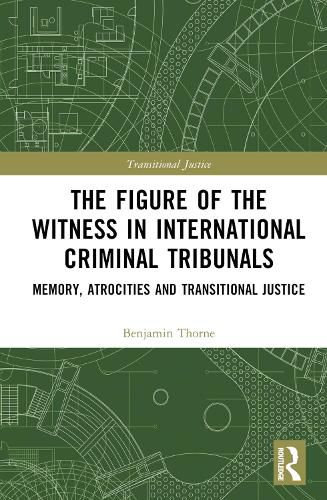 Cover image for The Figure of the Witness in International Criminal Tribunals: Memory, Atrocities and Transitional Justice