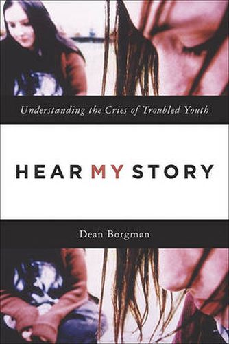 Cover image for Hear My Story Understanding the Cries of Troubled Youth