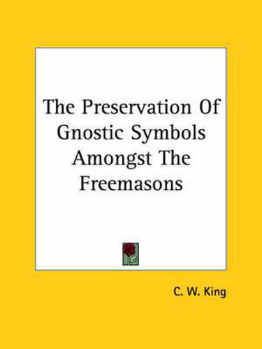 Cover image for The Preservation of Gnostic Symbols Amongst the Freemasons