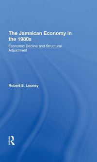 Cover image for The Jamaican Economy in the 1980s: Economic Decline and Structural Adjustment