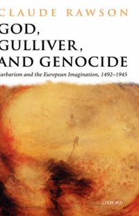 Cover image for God, Gulliver, and Genocide: Barbarism and the European Imagination, 1492-1945