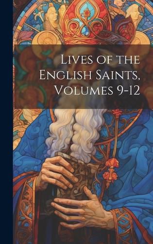 Cover image for Lives of the English Saints, Volumes 9-12
