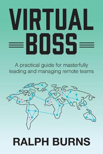 Cover image for Virtual Boss: A practical guide for masterfully leading and managing remote teams