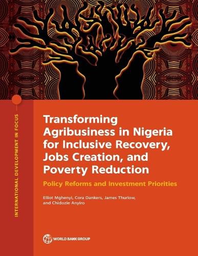 Cover image for Transforming Agribusiness in Nigeria for Inclusive Recovery, Jobs Creation, and Poverty Reduction: Policy Reforms and Investment Priorities