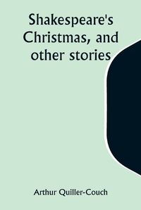 Cover image for Shakespeare's Christmas, and other stories