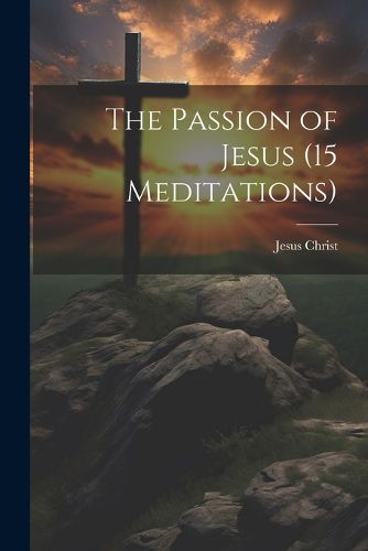 Cover image for The Passion of Jesus (15 Meditations)