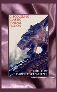 Cover image for Discovering Classic Fantasy Fiction: Essays on the Antecedents of Fantastic Literature