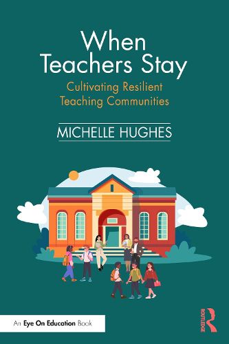 Cover image for When Teachers Stay: Cultivating Resilient Teaching Communities