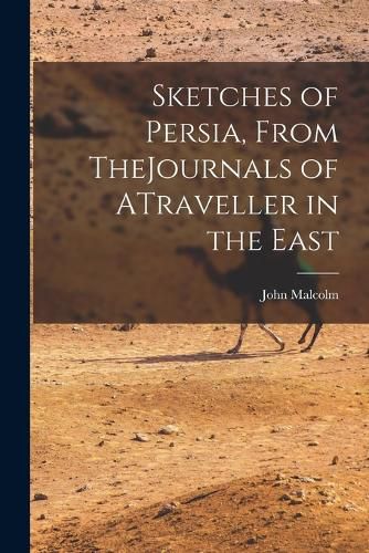 Cover image for Sketches of Persia, From TheJournals of ATraveller in the East