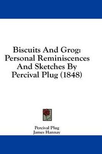 Cover image for Biscuits and Grog: Personal Reminiscences and Sketches by Percival Plug (1848)