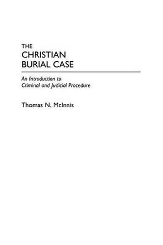 Cover image for The Christian Burial Case: An Introduction to Criminal and Judicial Procedure