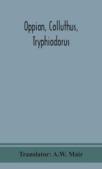 Cover image for Oppian, Colluthus, Tryphiodorus