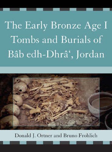The Early Bronze Age I Tombs and Burials of Bab Edh-Dhra', Jordan