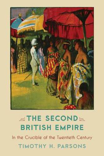 Cover image for The Second British Empire: In the Crucible of the Twentieth Century