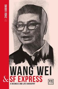 Cover image for Wang Wei and SF Express: A biography of one of China's greatest entrepreneurs