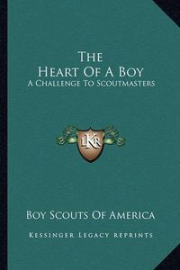 Cover image for The Heart of a Boy: A Challenge to Scoutmasters