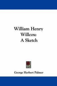 Cover image for William Henry Willcox: A Sketch