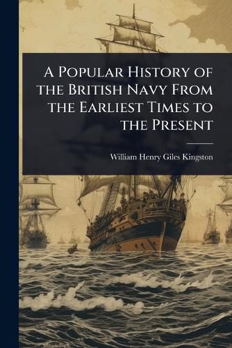 Cover image for A Popular History of the British Navy From the Earliest Times to the Present