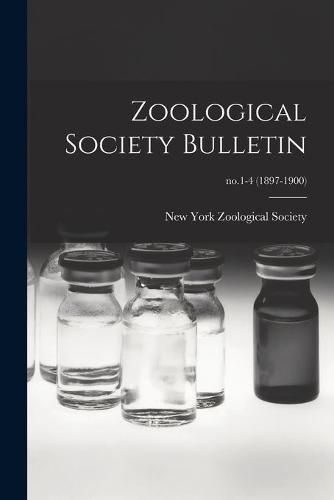 Cover image for Zoological Society Bulletin; no.1-4 (1897-1900)