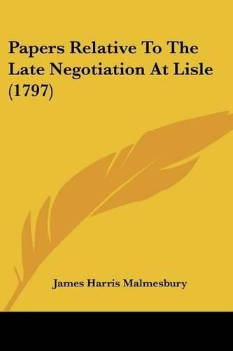 Cover image for Papers Relative to the Late Negotiation at Lisle (1797)