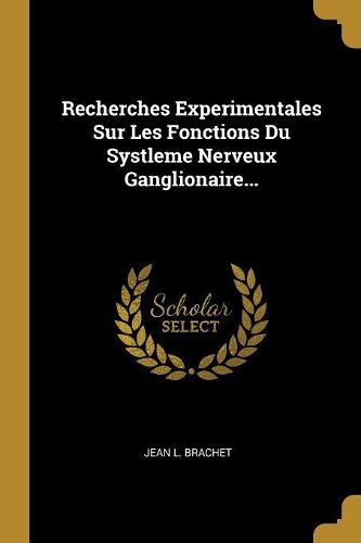 Cover image for Recherches Experimentales Sur Les Fonctions Du Systleme Nerveux Ganglionaire...