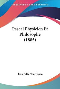 Cover image for Pascal Physicien Et Philosophe (1885)