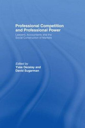 Cover image for Professional Competition and Professional Power: Lawyers, Accountants and the Social Construction of Markets