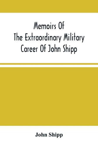 Memoirs Of The Extraordinary Military Career Of John Shipp; Late A Lieutenant In His Majesty'S 87Th Regiment