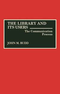 Cover image for The Library and Its Users: The Communication Process