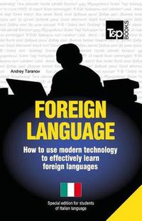 Cover image for Foreign Language - How to Use Modern Technology to Effectively Learn Foreign Languages: Special Edition - Italian