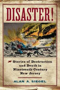 Cover image for Disaster!: Stories of Destruction and Death in Nineteenth-Century New Jersey