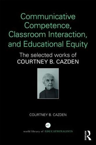 Cover image for Communicative Competence, Classroom Interaction, and Educational Equity: The Selected Works of Courtney B. Cazden