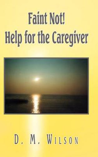 Cover image for Faint Not! Help for the Caregiver