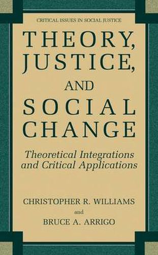 Theory, Justice, and Social Change: Theoretical Integrations and Critical Applications