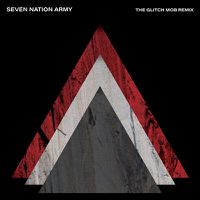 Cover image for Seven Nation Army (The Glitch Mob Remix)