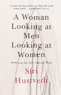 Cover image for A Woman Looking at Men Looking at Women: Essays on Art, Sex, and the Mind