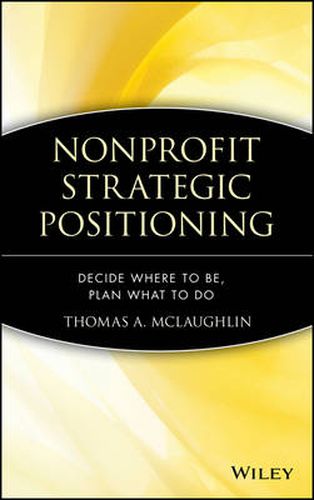 Cover image for Nonprofit Strategic Positioning: Decide Where to Be, Plan What to Do