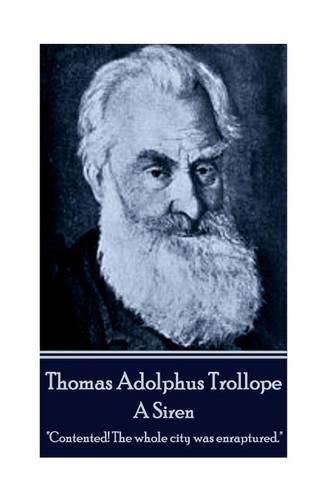 Thomas Adolphus Trollope - A Siren: Contented! The whole city was enraptured.